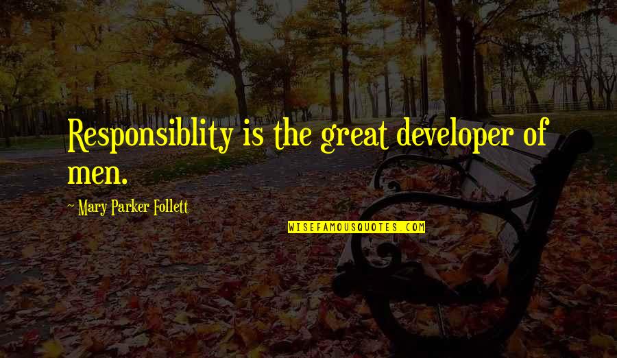 Ayalisa Quotes By Mary Parker Follett: Responsiblity is the great developer of men.