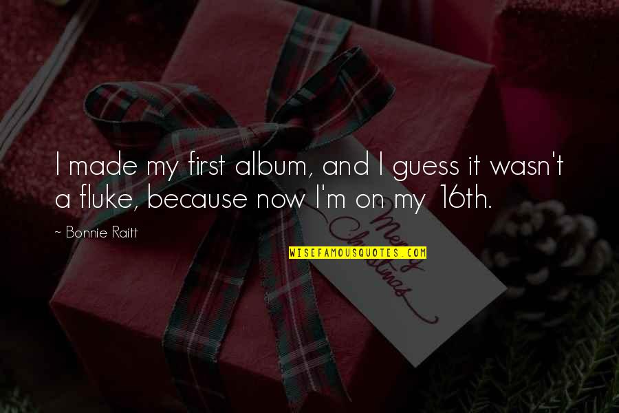Ayame Quotes By Bonnie Raitt: I made my first album, and I guess