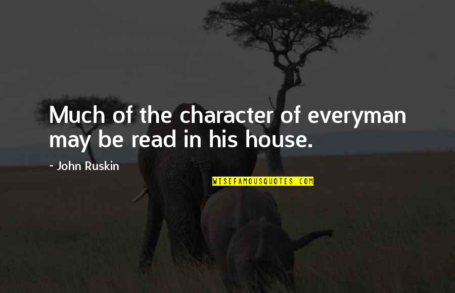Ayame Quotes By John Ruskin: Much of the character of everyman may be