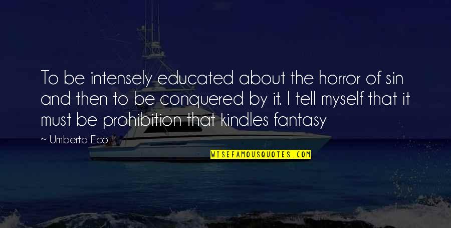 Ayame Quotes By Umberto Eco: To be intensely educated about the horror of Ayame Quotes By Umberto Eco: To be intensely educated about the horror of