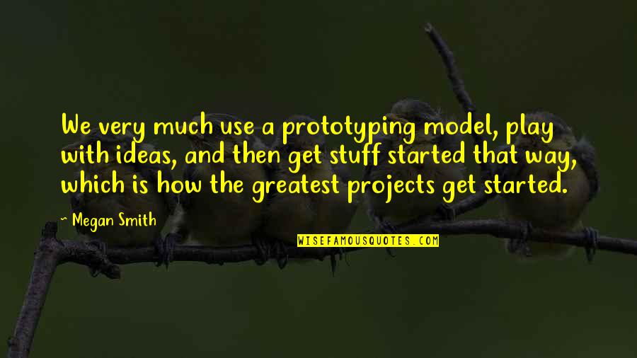 Ayan Film Images With Love Quotes By Megan Smith: We very much use a prototyping model, play