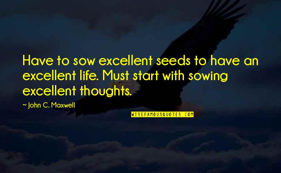 Ayan Mukerji Quotes By John C. Maxwell: Have to sow excellent seeds to have an