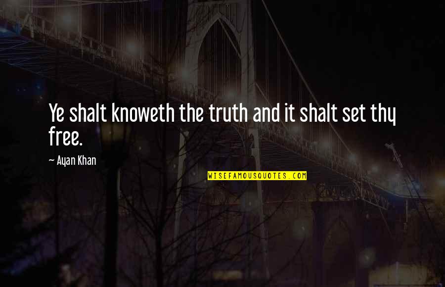 Ayan Quotes By Ayan Khan: Ye shalt knoweth the truth and it shalt