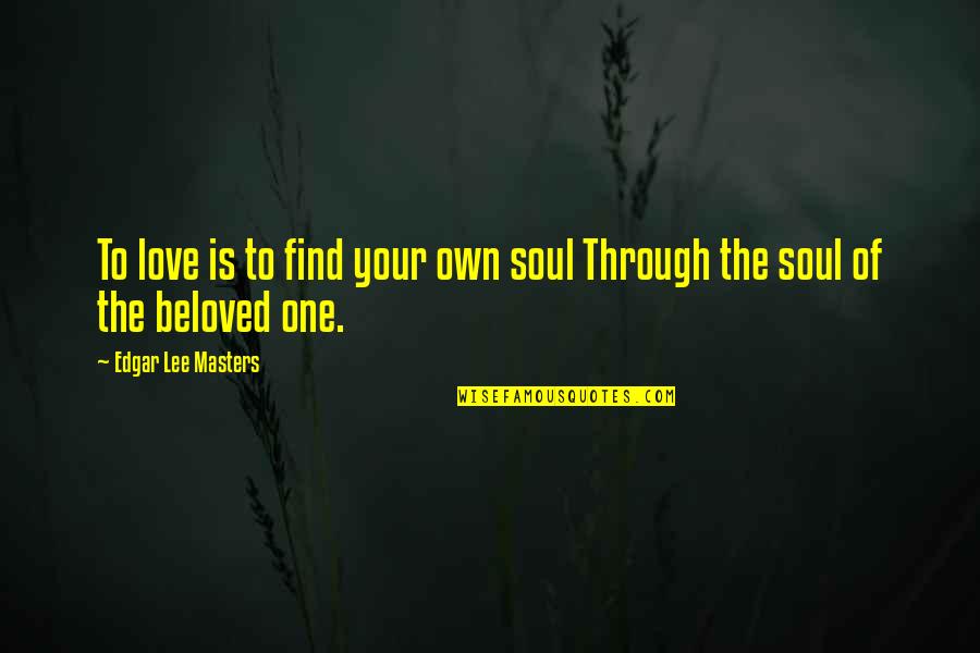 Ayan Quotes By Edgar Lee Masters: To love is to find your own soul Ayan Quotes By Edgar Lee Masters: To love is to find your own soul