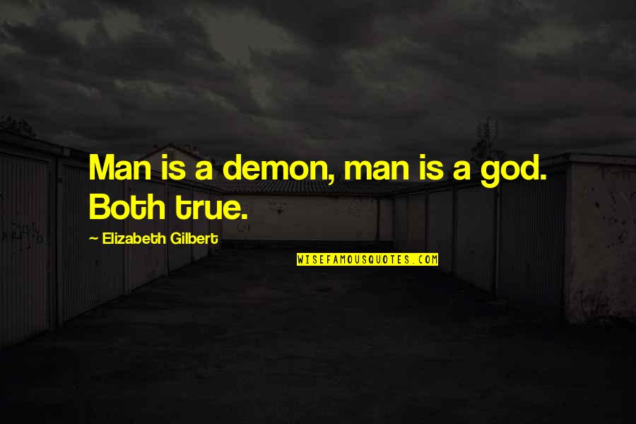 Ayan Quotes By Elizabeth Gilbert: Man is a demon, man is a god. Ayan Quotes By Elizabeth Gilbert: Man is a demon, man is a god.