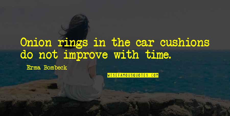 Ayan Quotes By Erma Bombeck: Onion rings in the car cushions do not Ayan Quotes By Erma Bombeck: Onion rings in the car cushions do not