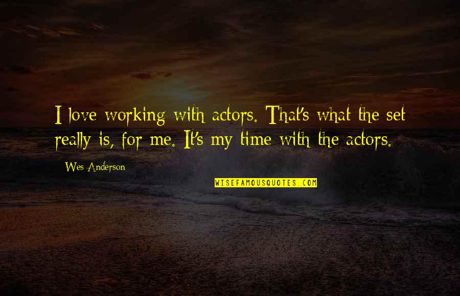 Ayan Quotes By Wes Anderson: I love working with actors. That's what the Ayan Quotes By Wes Anderson: I love working with actors. That's what the
