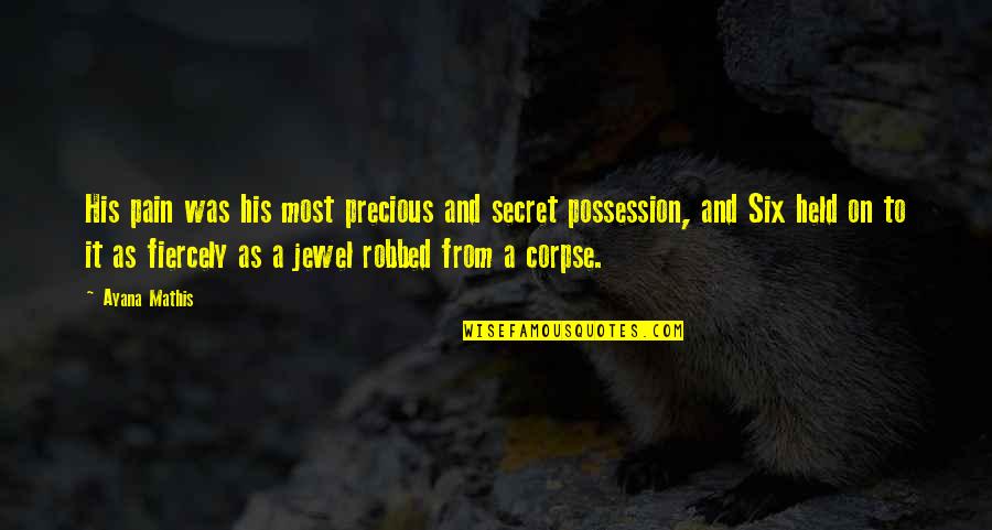 Ayana Mathis Quotes By Ayana Mathis: His pain was his most precious and secret Ayana Mathis Quotes By Ayana Mathis: His pain was his most precious and secret