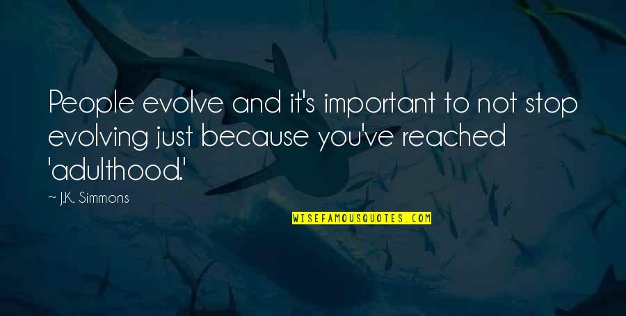 Ayanda Borotho Quotes By J.K. Simmons: People evolve and it's important to not stop