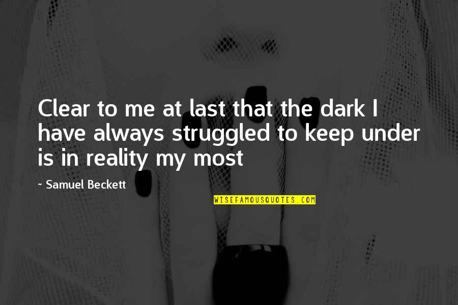 Ayandeh Quotes By Samuel Beckett: Clear to me at last that the dark Ayandeh Quotes By Samuel Beckett: Clear to me at last that the dark