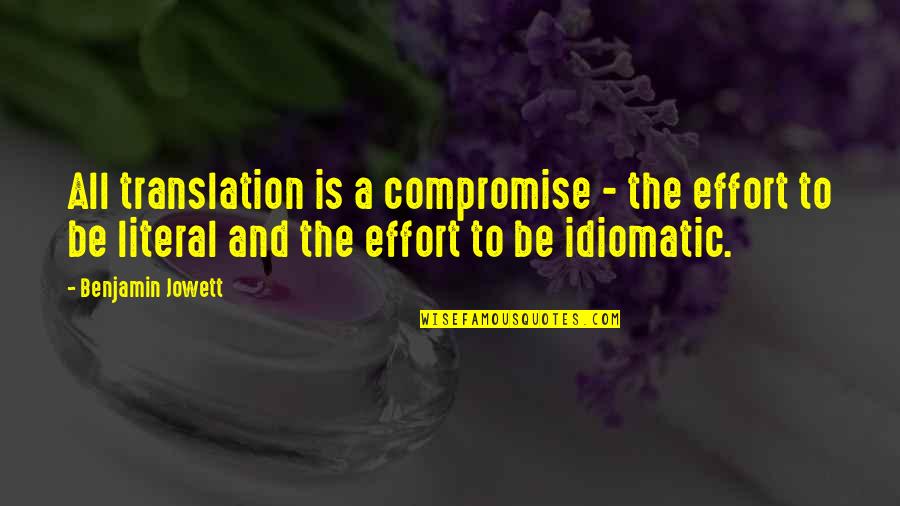 Ayane Overflow Quotes By Benjamin Jowett: All translation is a compromise - the effort Ayane Overflow Quotes By Benjamin Jowett: All translation is a compromise - the effort