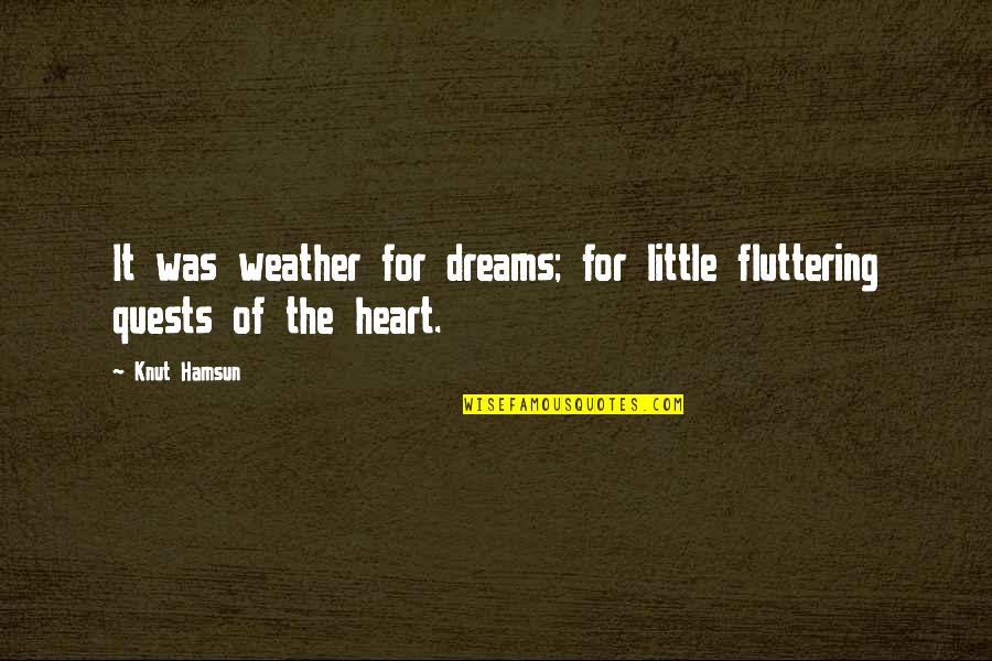 Ayanea Mason Quotes By Knut Hamsun: It was weather for dreams; for little fluttering