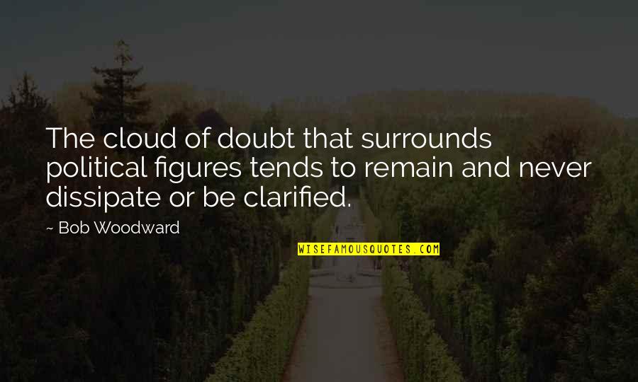 Ayano And Shintaro Quotes By Bob Woodward: The cloud of doubt that surrounds political figures