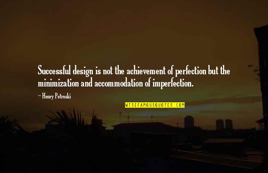 Ayanoglu Mandira Quotes By Henry Petroski: Successful design is not the achievement of perfection Ayanoglu Mandira Quotes By Henry Petroski: Successful design is not the achievement of perfection
