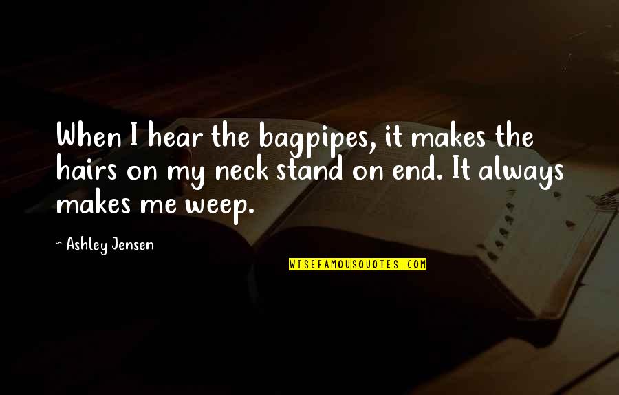 Ayarlar Quotes By Ashley Jensen: When I hear the bagpipes, it makes the