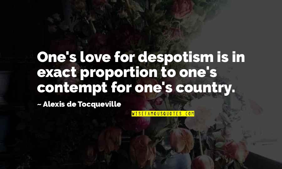 Ayarzagoitia Quotes By Alexis De Tocqueville: One's love for despotism is in exact proportion Ayarzagoitia Quotes By Alexis De Tocqueville: One's love for despotism is in exact proportion