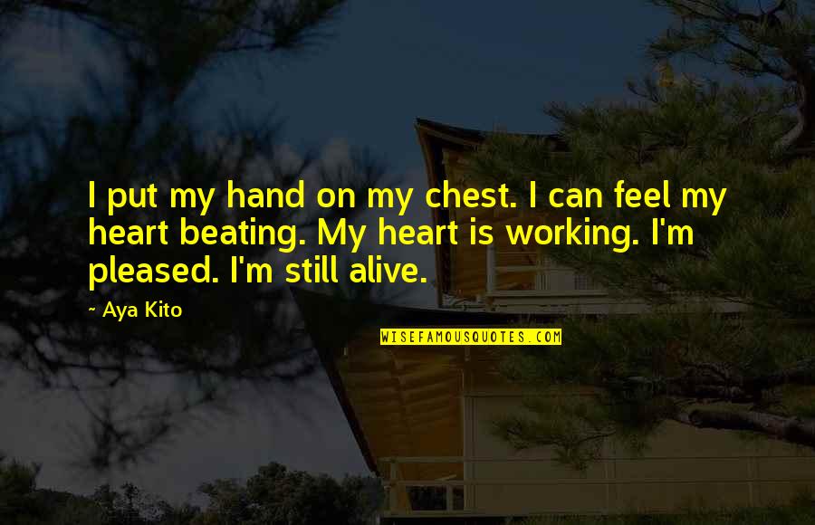 Aya's Quotes By Aya Kito: I put my hand on my chest. I Aya's Quotes By Aya Kito: I put my hand on my chest. I