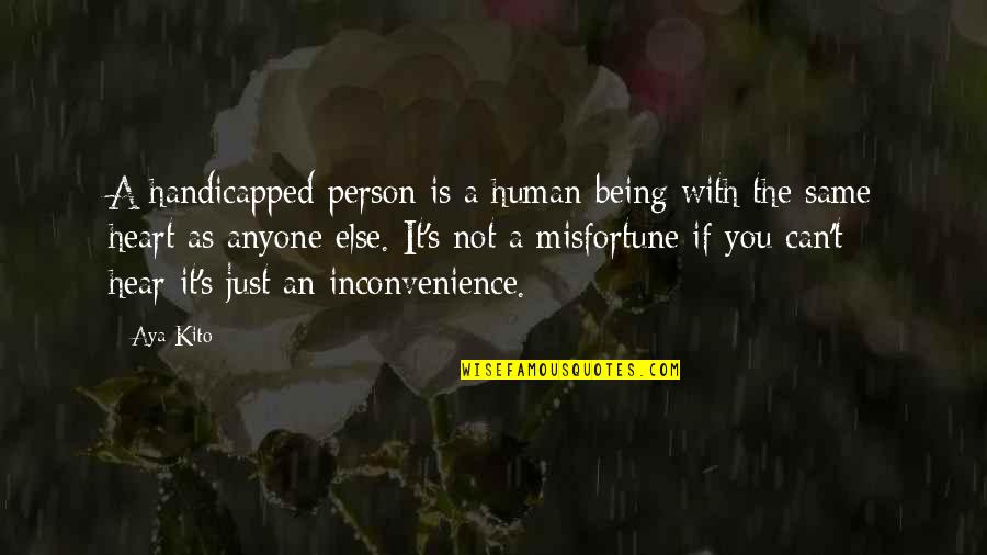 Aya's Quotes By Aya Kito: A handicapped person is a human being with Aya's Quotes By Aya Kito: A handicapped person is a human being with