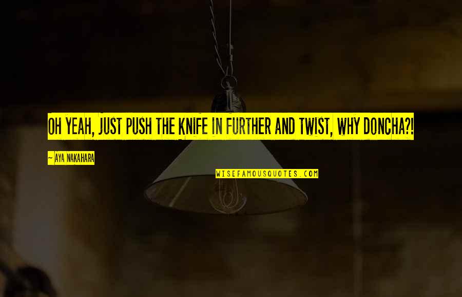 Aya's Quotes By Aya Nakahara: Oh yeah, just push the knife in further