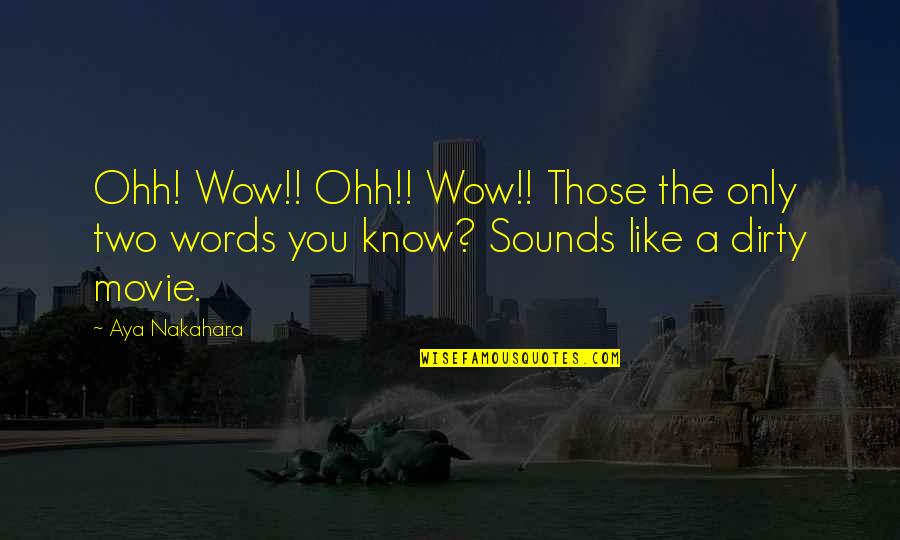Aya's Quotes By Aya Nakahara: Ohh! Wow!! Ohh!! Wow!! Those the only two