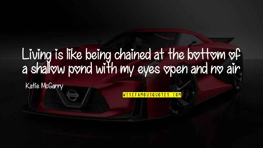 Ayasa The Reason Quotes By Katie McGarry: Living is like being chained at the bottom