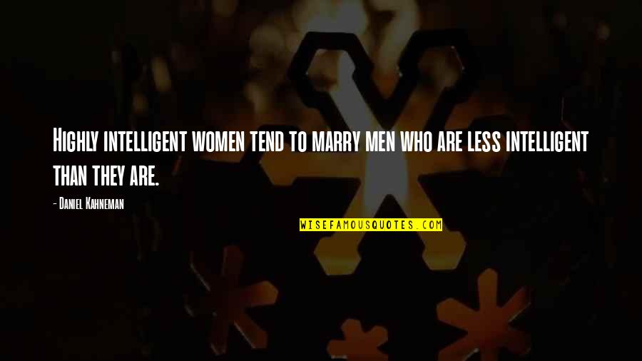 Ayashi Quotes By Daniel Kahneman: Highly intelligent women tend to marry men who Ayashi Quotes By Daniel Kahneman: Highly intelligent women tend to marry men who