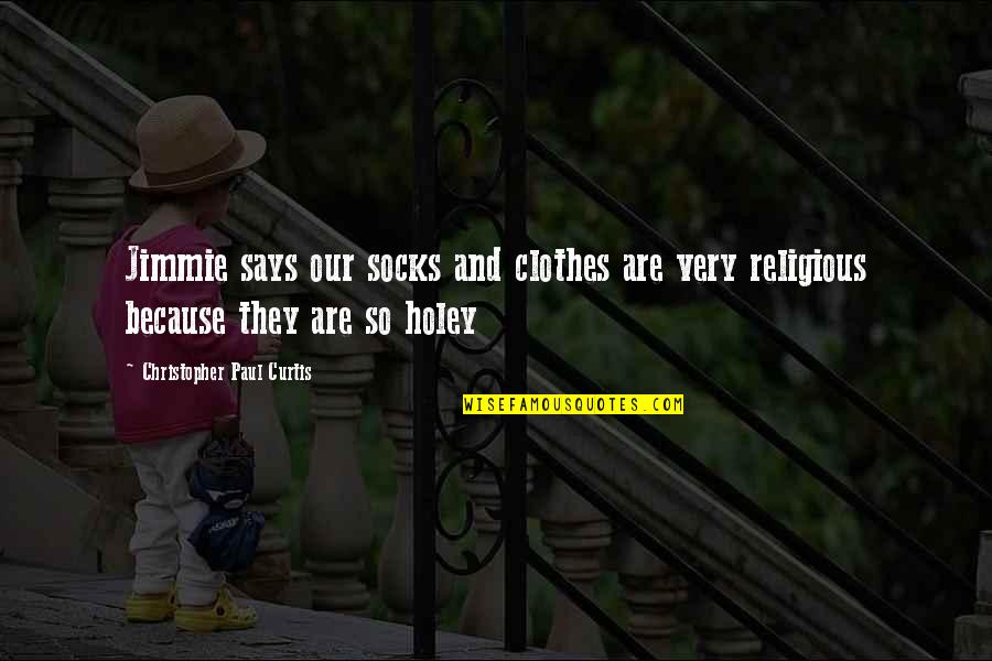 Ayat Quote Quotes By Christopher Paul Curtis: Jimmie says our socks and clothes are very