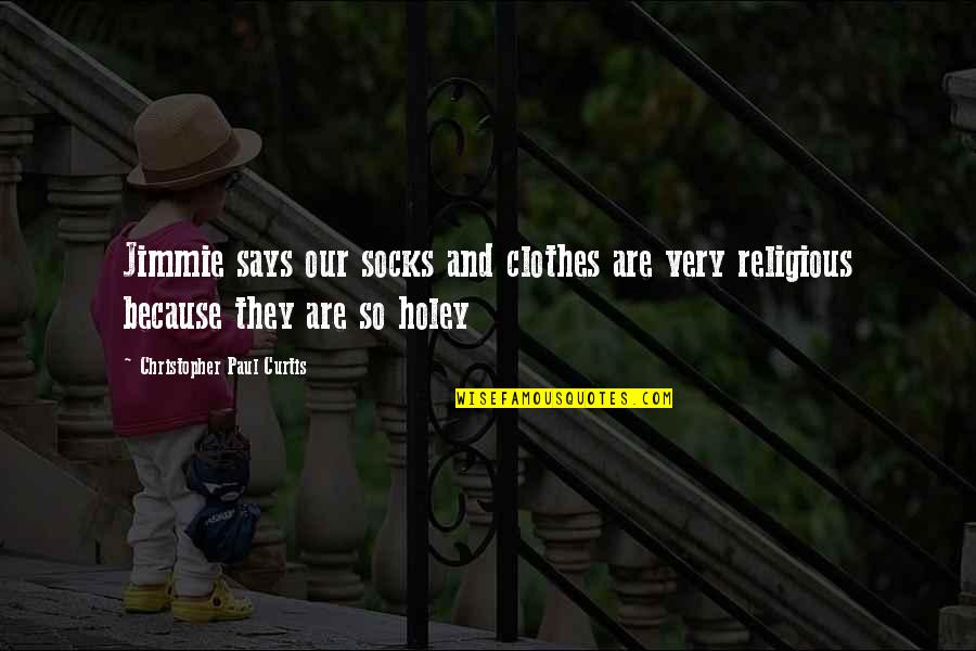 Ayat Quote Quotes By Christopher Paul Curtis: Jimmie says our socks and clothes are very Ayat Quote Quotes By Christopher Paul Curtis: Jimmie says our socks and clothes are very