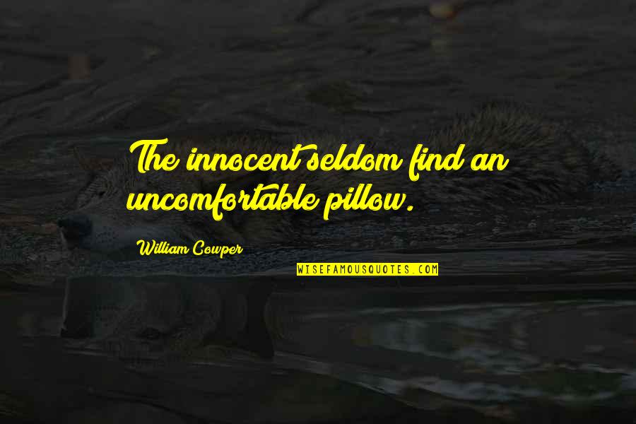 Ayat Quote Quotes By William Cowper: The innocent seldom find an uncomfortable pillow. Ayat Quote Quotes By William Cowper: The innocent seldom find an uncomfortable pillow.