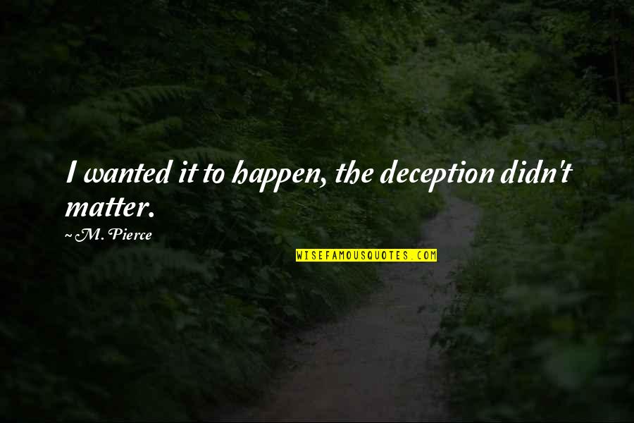 Ayato Sakamaki Quotes By M. Pierce: I wanted it to happen, the deception didn't