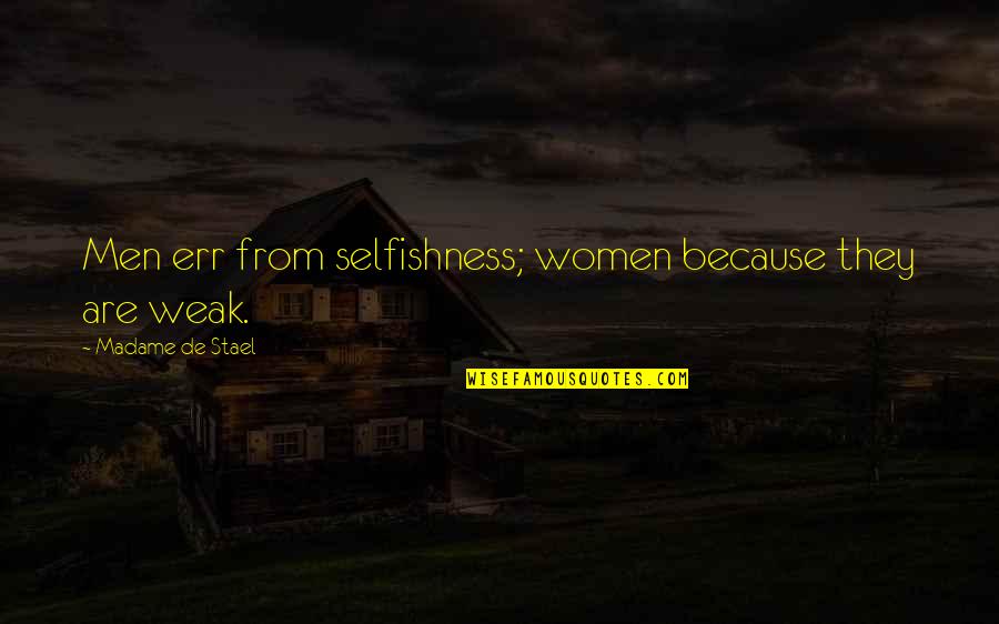 Ayatollah Khamenei Quotes By Madame De Stael: Men err from selfishness; women because they are