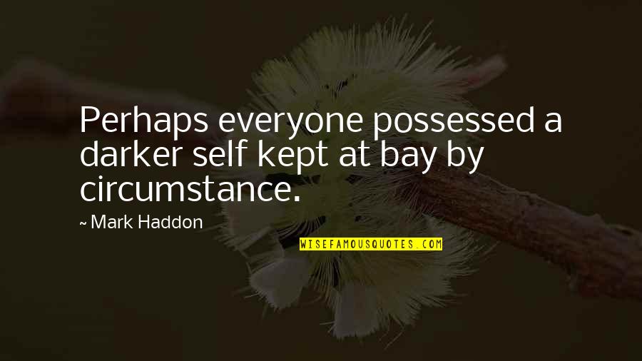 Ayatul Kursi Quotes By Mark Haddon: Perhaps everyone possessed a darker self kept at