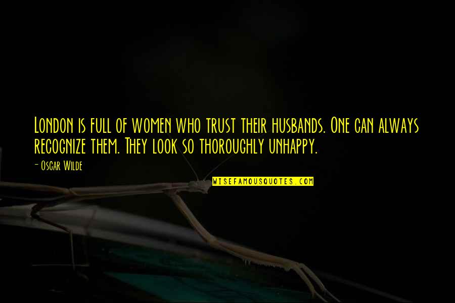 Ayaw Magbayad Ng Utang Quotes By Oscar Wilde: London is full of women who trust their Ayaw Magbayad Ng Utang Quotes By Oscar Wilde: London is full of women who trust their