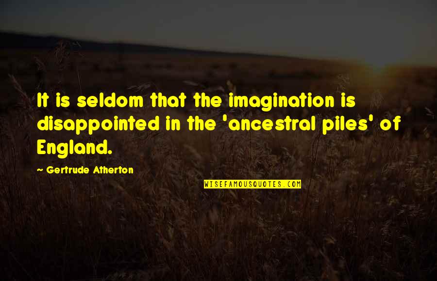 Ayaw Magreply Quotes By Gertrude Atherton: It is seldom that the imagination is disappointed Ayaw Magreply Quotes By Gertrude Atherton: It is seldom that the imagination is disappointed