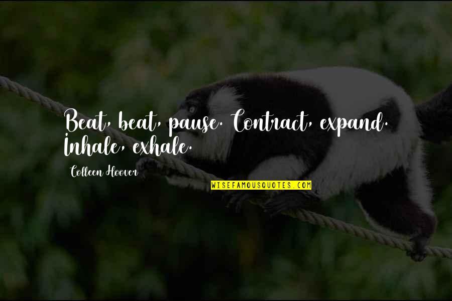 Ayaw Na Niya Quotes By Colleen Hoover: Beat, beat, pause. Contract, expand. Inhale, exhale. Ayaw Na Niya Quotes By Colleen Hoover: Beat, beat, pause. Contract, expand. Inhale, exhale.
