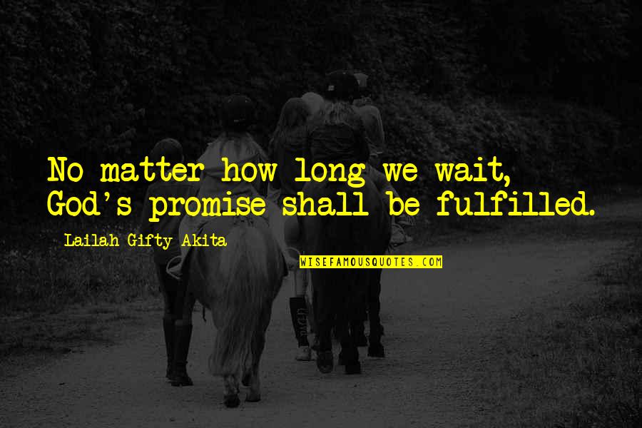 Ayaw Na Niya Quotes By Lailah Gifty Akita: No matter how long we wait, God's promise Ayaw Na Niya Quotes By Lailah Gifty Akita: No matter how long we wait, God's promise
