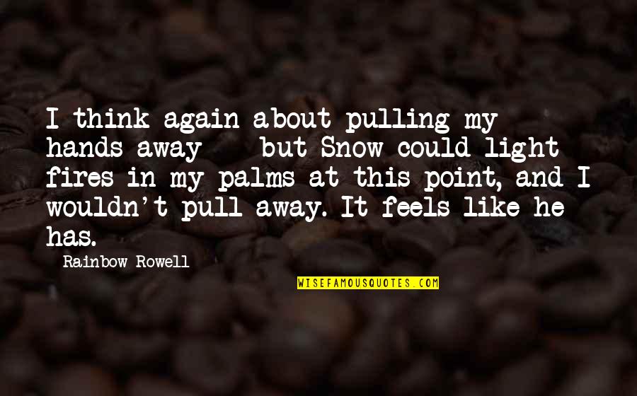 Ayaw Quotes By Rainbow Rowell: I think again about pulling my hands away