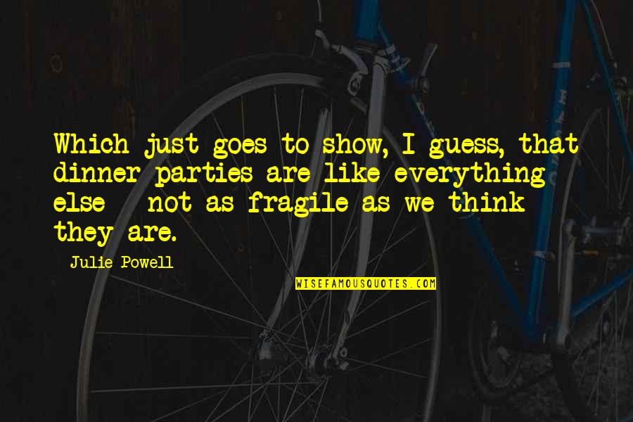 Ayayorgi Quotes By Julie Powell: Which just goes to show, I guess, that Ayayorgi Quotes By Julie Powell: Which just goes to show, I guess, that