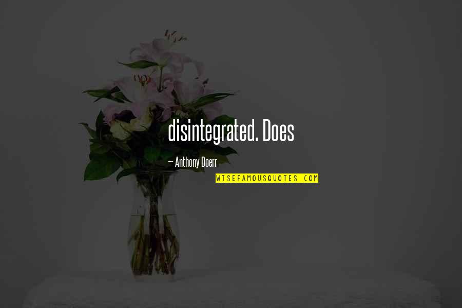 Aybeniz Biri Quotes By Anthony Doerr: disintegrated. Does Aybeniz Biri Quotes By Anthony Doerr: disintegrated. Does