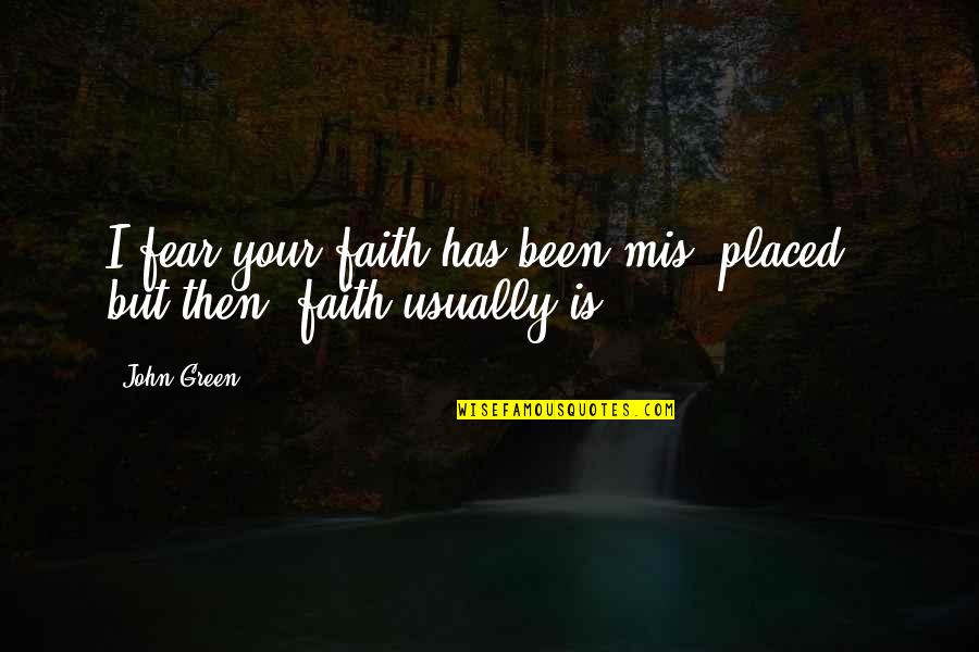 Aybike Turan Quotes By John Green: I fear your faith has been mis- placed