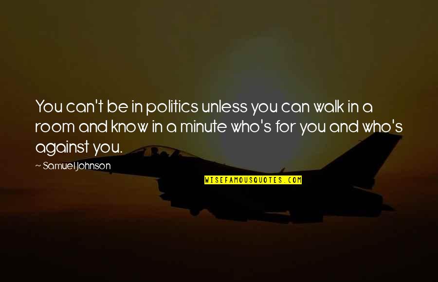 Aybike Turan Quotes By Samuel Johnson: You can't be in politics unless you can