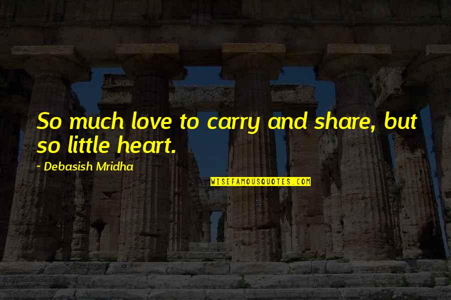 Aycan Quotes By Debasish Mridha: So much love to carry and share, but