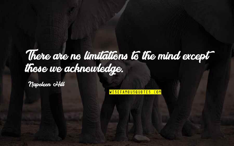 Aycan Quotes By Napoleon Hill: There are no limitations to the mind except