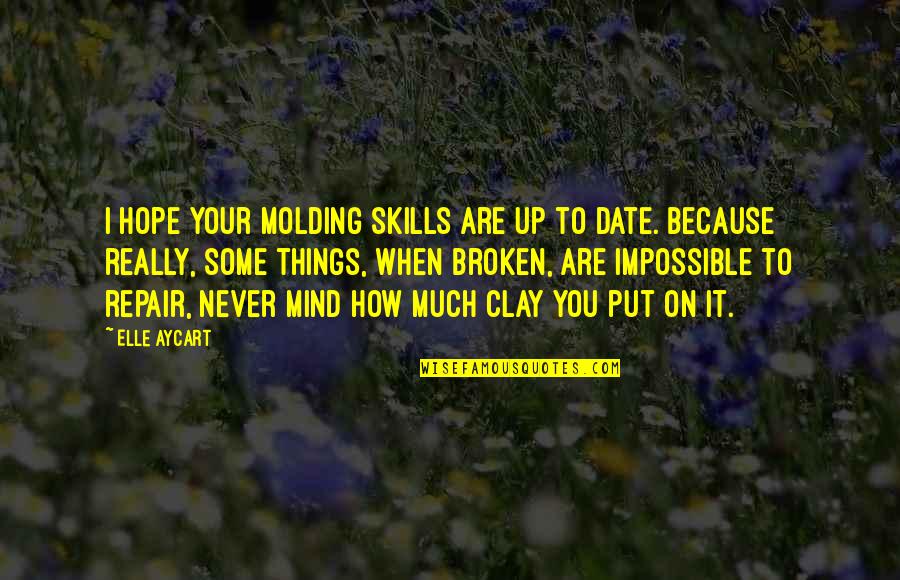 Aycart Elle Quotes By Elle Aycart: I hope your molding skills are up to Aycart Elle Quotes By Elle Aycart: I hope your molding skills are up to