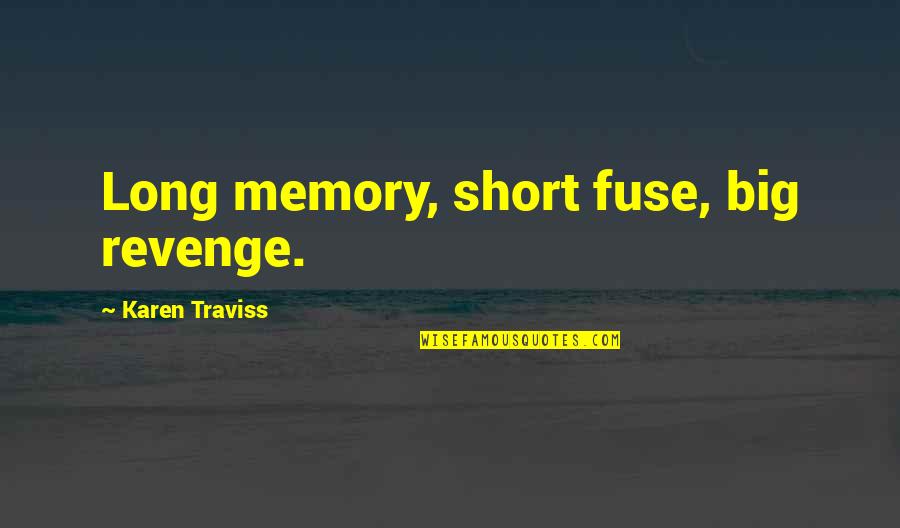 Ayche Fb Quotes By Karen Traviss: Long memory, short fuse, big revenge. Ayche Fb Quotes By Karen Traviss: Long memory, short fuse, big revenge.