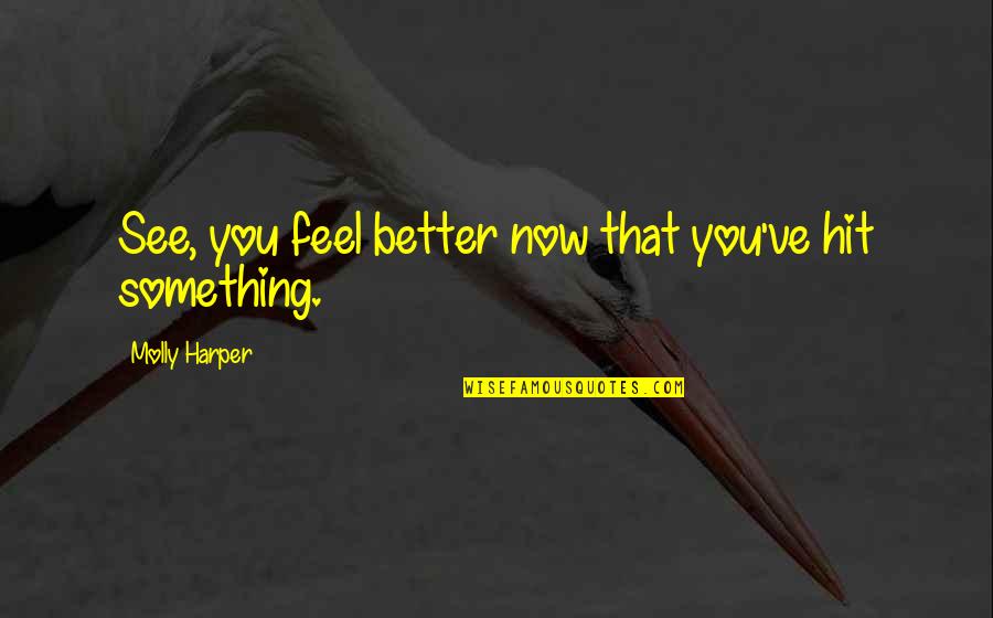 Ayche Fb Quotes By Molly Harper: See, you feel better now that you've hit Ayche Fb Quotes By Molly Harper: See, you feel better now that you've hit