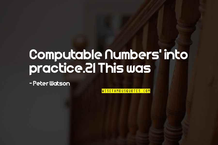 Aydaki Sil Et Quotes By Peter Watson: Computable Numbers' into practice.21 This was