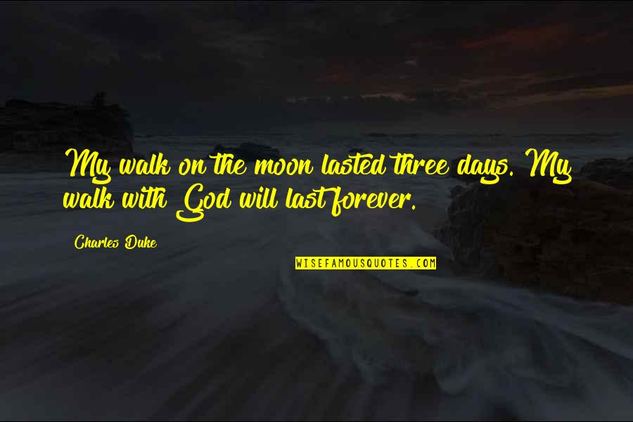Aydar Gainullin Quotes By Charles Duke: My walk on the moon lasted three days.