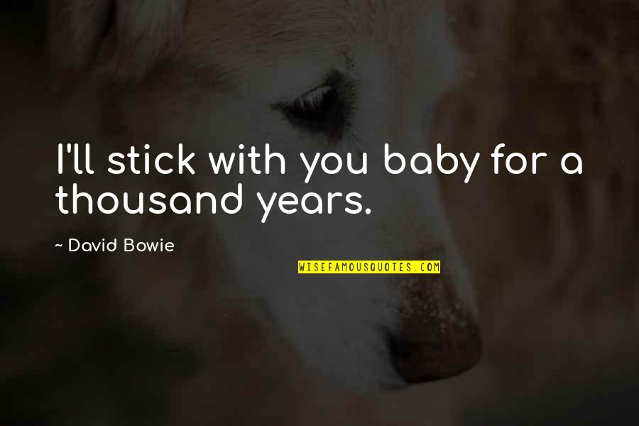 Aydar Gainullin Quotes By David Bowie: I'll stick with you baby for a thousand Aydar Gainullin Quotes By David Bowie: I'll stick with you baby for a thousand