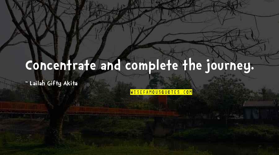 Aydar Street Quotes By Lailah Gifty Akita: Concentrate and complete the journey.
